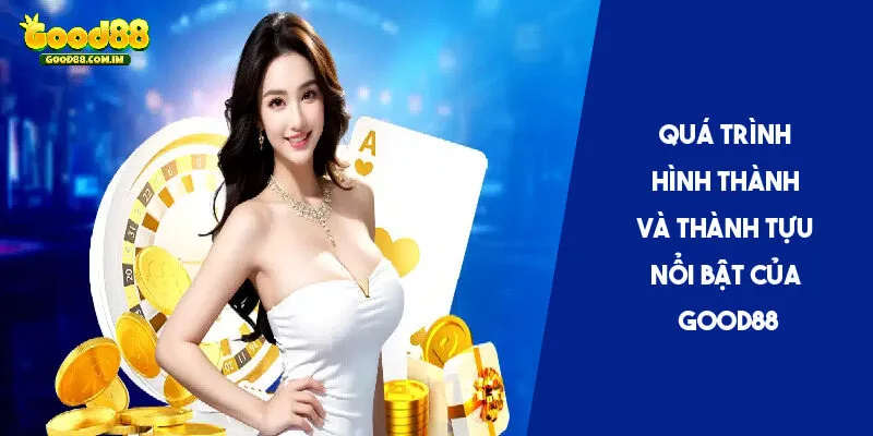 Lịch sử hình thành và phát triển thương hiệu Good88