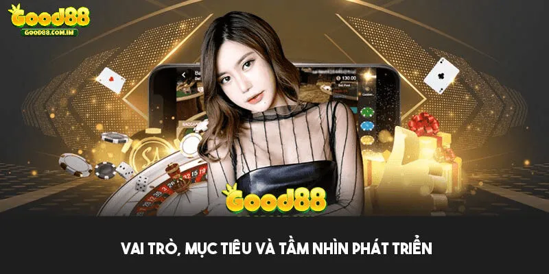 Giới thiệu Good88 - Vai trò, mục tiêu và tầm nhìn