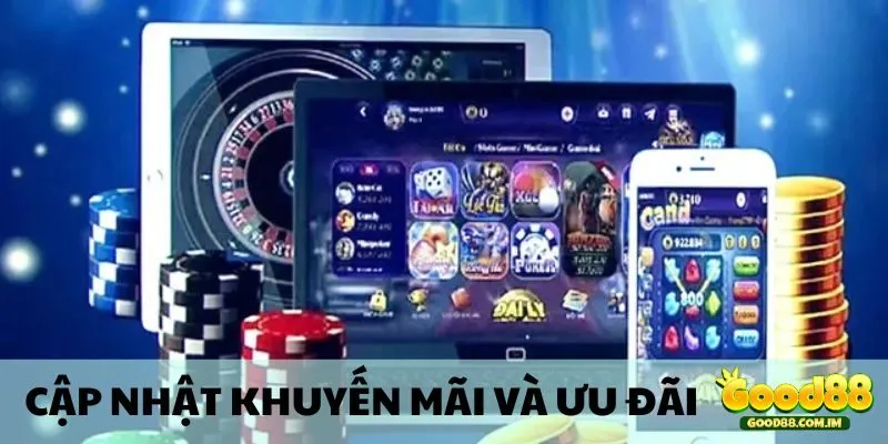 Liên tục cập nhật các khuyến mãi ưu đãi của Good88